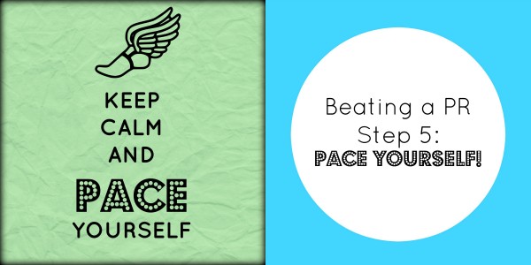 beating a pr step 5 pace yourself