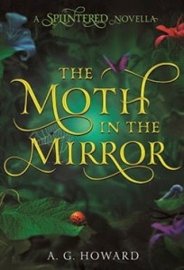 moth in the mirror by a.g. howard #fairytalerc